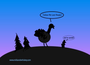 And behold the magic turkey that will lead us to safety. 